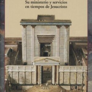 El Templo, Su Ministerio Y Servicios En Tiempos De Cristo