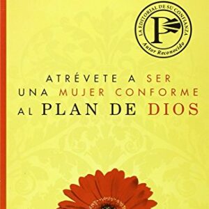 Atrévete a ser una mujer conforme al plan de Dios