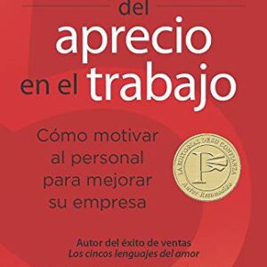 Los 5 lenguajes del aprecio en el trabajo: Cómo motivar al personal para mejorar su empresa