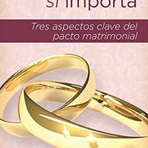 El Matrimonio Si Importa: Tres Aspectos Claves Del Pacto Matrimonial