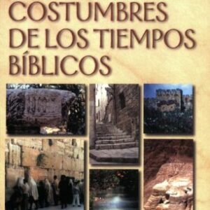 Nuevo manual de usos y costumbres de los tiempos biblicos