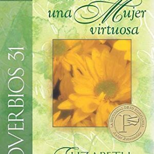 Proverbios 31 Descubre los tesoros de una mujer virtuosa (Una mujer conforme al corazón de Dios)