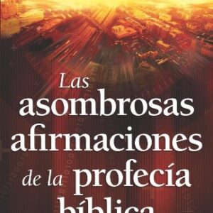 Las asombrosas afirmaciones de la profecia biblica