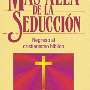 Mas Alla De La Seduccion: Regreso Al Cristianismo Biblico