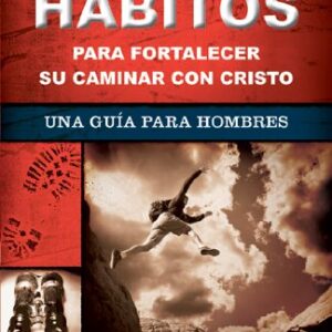 Doce Habitos Para Fortalecer Su Caminar Con Cristo