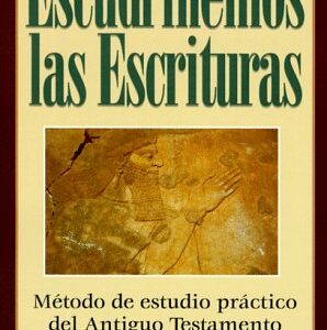 Escudriñemos las escrituras: método de estudio práctico del Antiguo Testamento