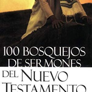 100 Bosquejos de sermones del Nuevo Testamento