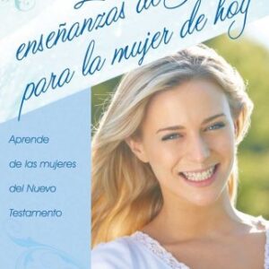 Las Ensenanzas de Jesus para mujer de hoy: Aprende de las mujeres del Nuevo Testamento