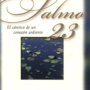 Salmo 23: el cantico de un corazon ardiente