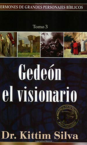 Gedeón: el visionario (Sermones de grandes personajes bíblicos)