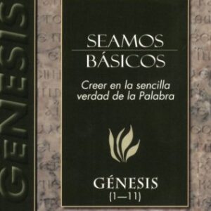Seamos basicos: Genesis 1-11 (Estudio Expositivo del A.T.)