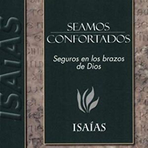 Seamos confortados: Isaias (Estudio Expositivo del A.T.)