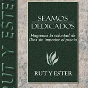Seamos dedicados: Rut y Ester (Seamos/Wiersbe)