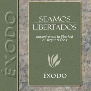 Seamos libertados: Exodo (Estudio Expositivo del A.T.)