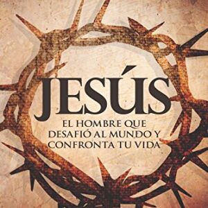 Jesús el hombre que desafió al mundo y confronta tu vida
