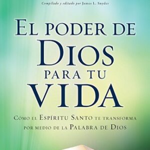 El poder de Dios para tu vida: Cómo el Espíritu Santo te transforma por medio de la Palabra de Dios