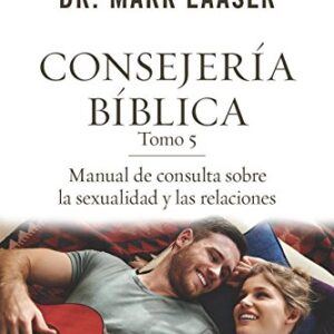 Consejería bíblica tomo 5: Manual de consulta sobre la sexualidad y las relaciones (Consejeria Biblica)