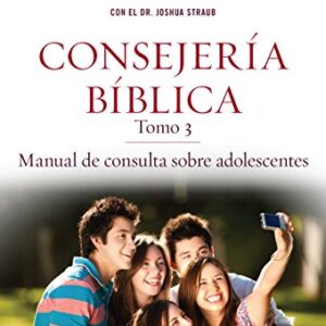 Consejería Bíblica, tomo 3: Manual de consulta sobre adolescentes