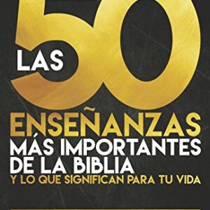 Las 50 enseñanzas más importantes de la Biblia: y lo que significan para tu vida