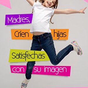 Madres, Crien Hijas Satisfechas Con Su Imagen