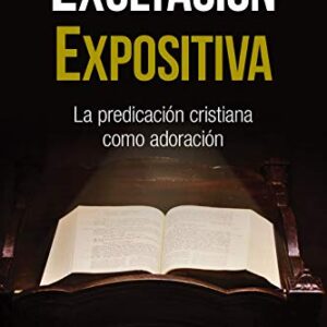 Exultación expositiva: La predicación cristiana como adoración