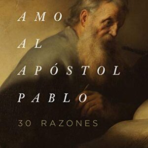 Por qué amo al apóstol Pablo: 30 razones