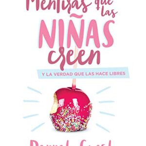 Mentiras que las niñas creen, Guía para mamás: y la verdad que las hace libres