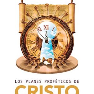 Los planes proféticos de Cristo: Guía básica del premilenianismo futurista