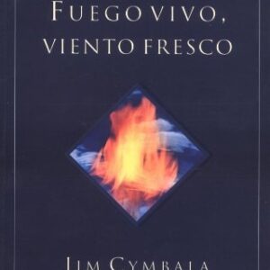 Fuego Vivo, Viento Fresco: Lo Que Sucede Cuando El Espiritu De Dios Invade El Corazon De Su Pueblo