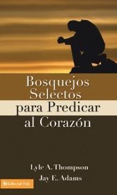 Bosquejos selectos para predicar al corazón