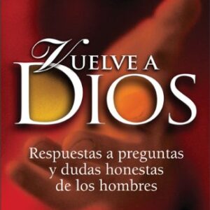 Vuelve a Dios : Respuestas a preguntas y dudas honestas de los hombres