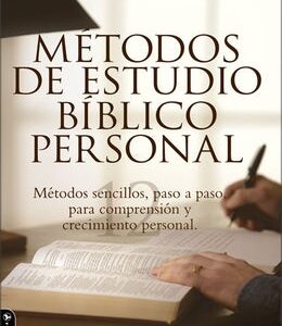 Metodos De Estudio Biblico Personal: Metodos Sencillos, Paso A Paso Para Comprension y Crecimiento Personal