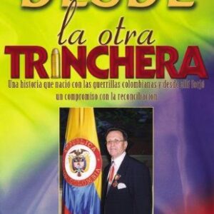 Desde la otra trinchera: Una historia que nació con las guerrillas colombianas y desde allí forjó un compromiso con la reconciliación