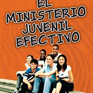 El ministerio juvenil efectivo, versión revisada (Especialidades Juveniles)