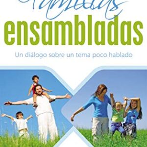 Familias Ensambladas: Una Realidad Ineludible Que Debemos De Tratar Con Madurez
