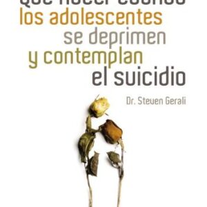 Qué hacer cuando los adolescentes se deprimen y contemplan el suicidio (Especialidades Juveniles)