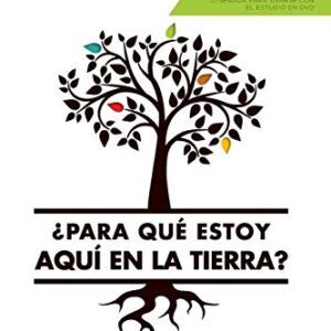 ¿Para qué estoy aquí en la tierra? Guía de estudio: Seis sesiones para grupos pequeños o para estudios individuales