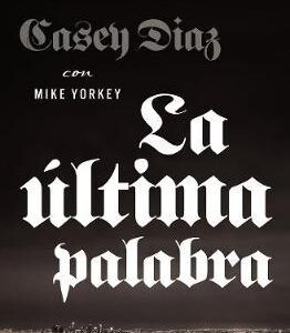 La Ultima Palabra: La Salida Milagrosa De Un Pandillero Latino De Una Vida De Violencia A Una Nueva Vida En Cristo