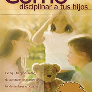 Cómo disciplinar a tus hijos