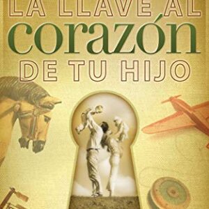 La Llave Al Corazon De Tu Hijo