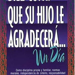 Diez cosas que su hijo le agradecerá un día
