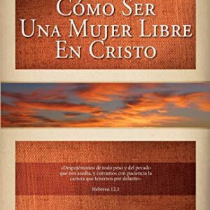 Cómo Ser Una Mujer Libre En Cristo