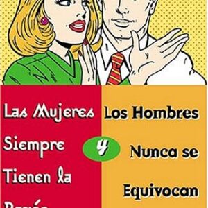 Las Mujeres Siempre Tienen La Razón Y Los Hombres Nunca Se Equivocan
