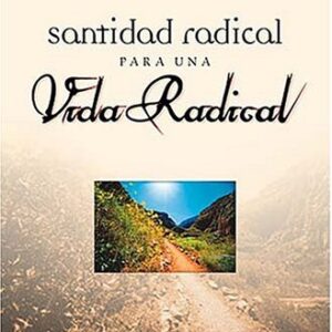 Santidad Radical Para Una Vida Radical