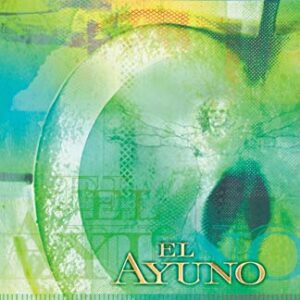 Ayuno: Secreto del crecimiento: Ayuno en las áreas bíblica, médica, de la nutrición y psicológica