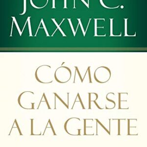Cómo ganarse a la gente: Descubra los principios que siempre funcionan con las personas