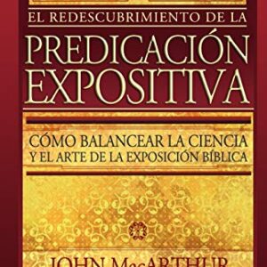 El Redescubrimiento De La Predicacion Expositiva