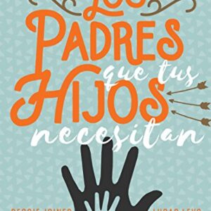 Los padres que tus hijos necesitan