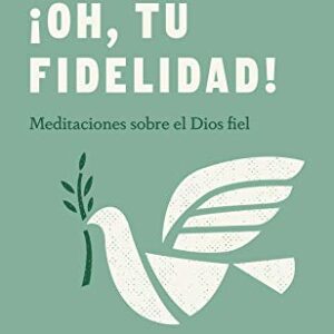 ¡Oh, tu fidelidad!: Meditaciones sobre el Dios fiel (Colección Lectura Fácil)