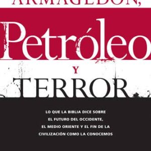 Armagedón, petróleo, y terror: Lo que dice la Biblia acerca del futuro